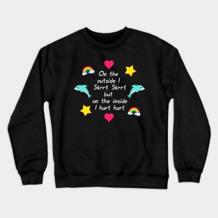 On the outside I Skrrt Skrrt but on the inside I hurt hurt Crewneck Sweatshirt